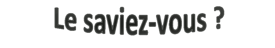 Le saviez-vous